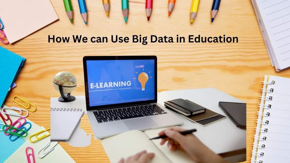  How We can Use Big Data in Education